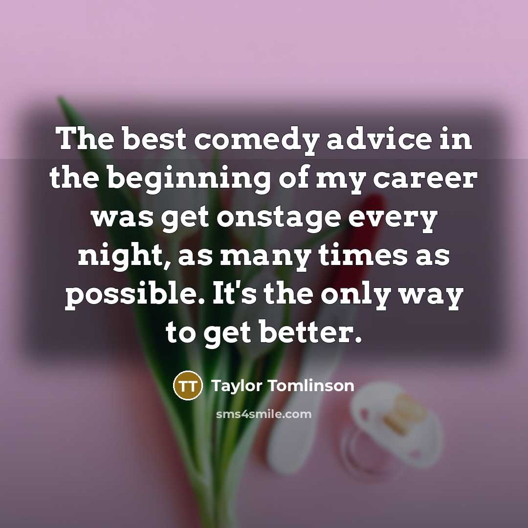 “The best comedy advice in the beginning of my career…” quote by Taylor Tomlinson