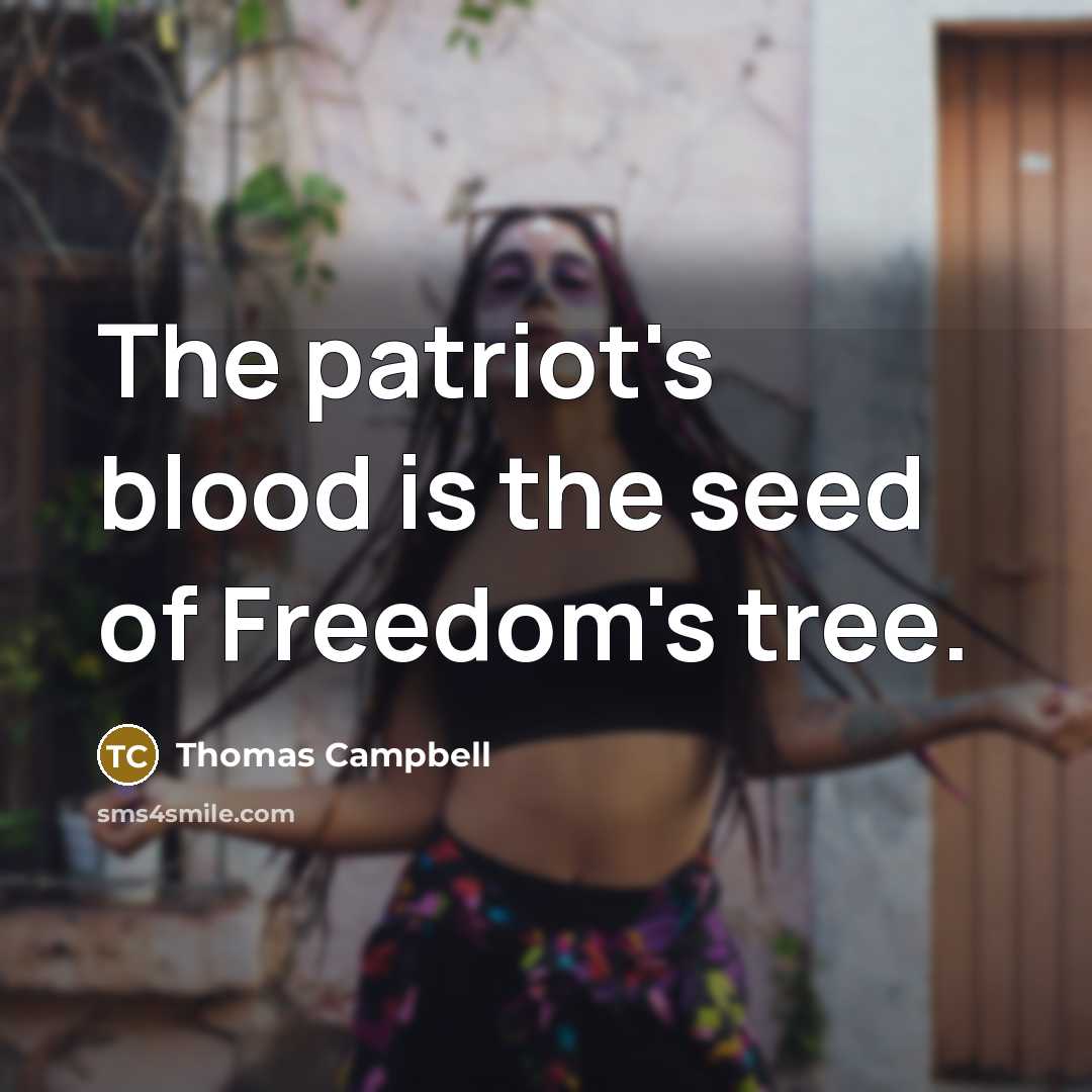 “The patriot's blood is the seed of Freedom's tree.…” quote by Thomas Campbell