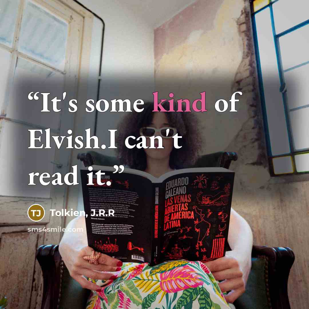 “It's some kind of Elvish.I can't read it.” quote by Tolkien, J.R.R