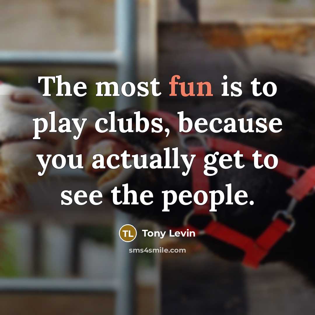 “The most fun is to play clubs, because you actually…” quote by Tony Levin
