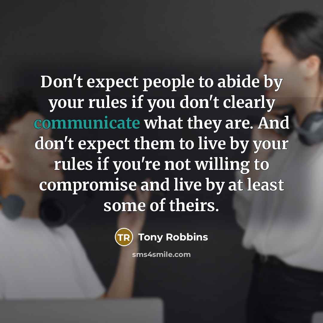 “Don't expect people to abide by your rules if you…” quote by Tony Robbins