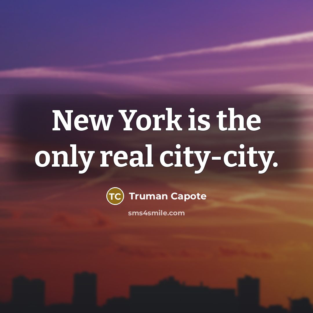 “New York is the only real city-city.…” quote by Truman Capote