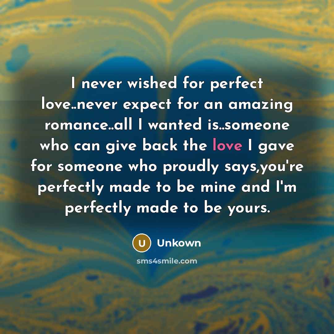 “I never wished for perfect love..never expect for an amazing…” quote by Unkown