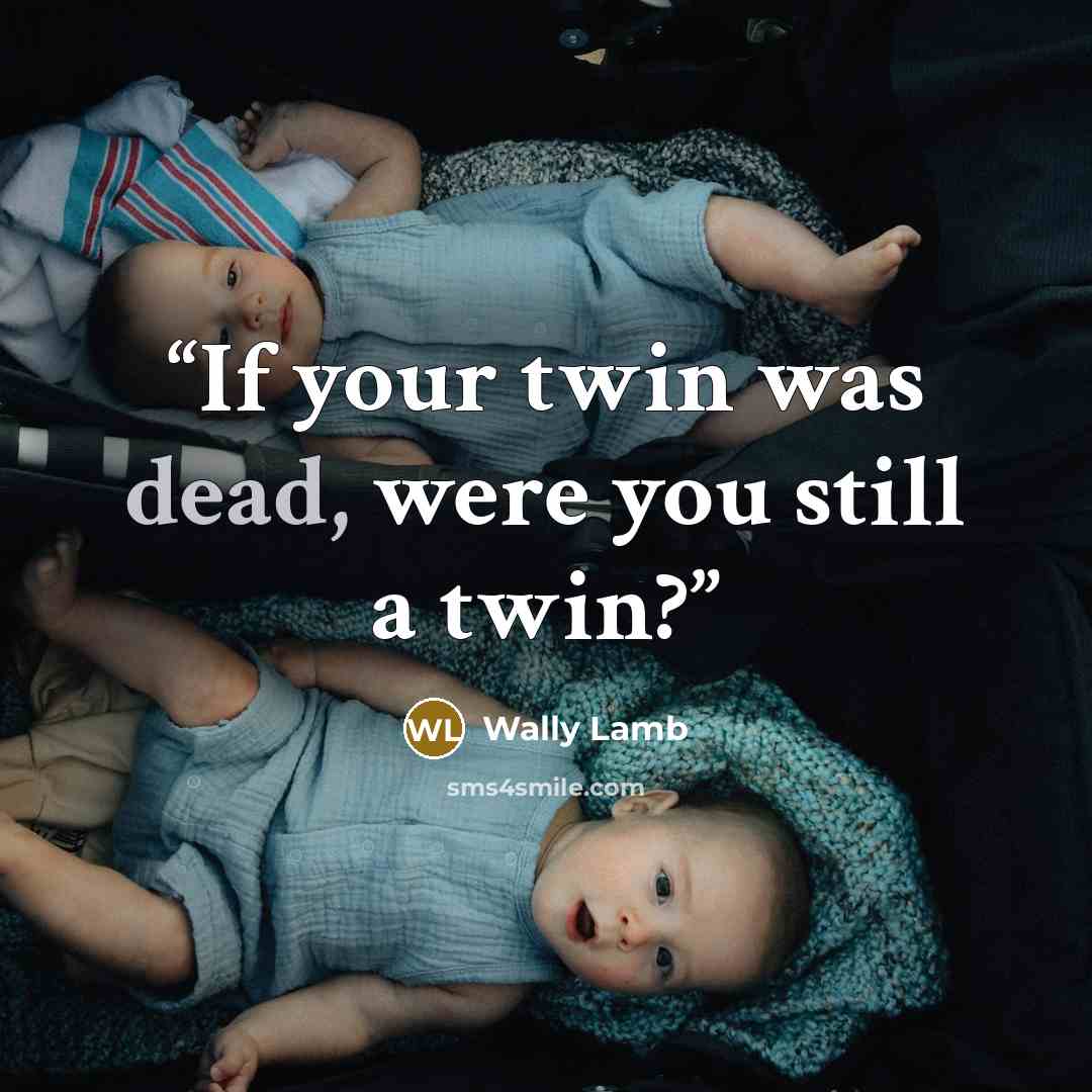 “If your twin was dead, were you still a twin?” quote by Wally Lamb