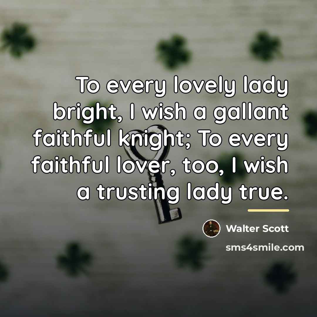 “To every lovely lady bright, I wish a gallant faithful…” quote by Walter Scott
