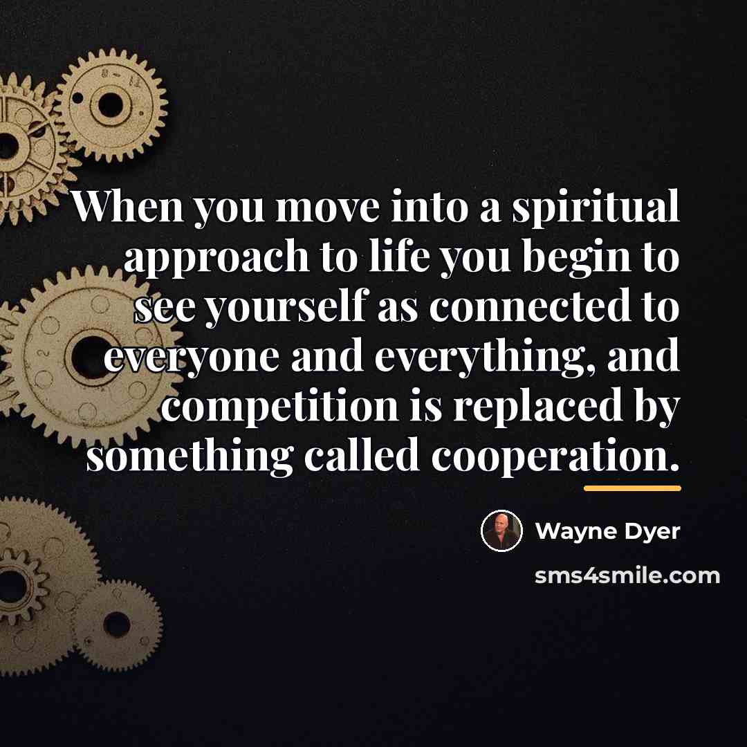 “When you move into a spiritual approach to life you…” quote by Wayne Dyer