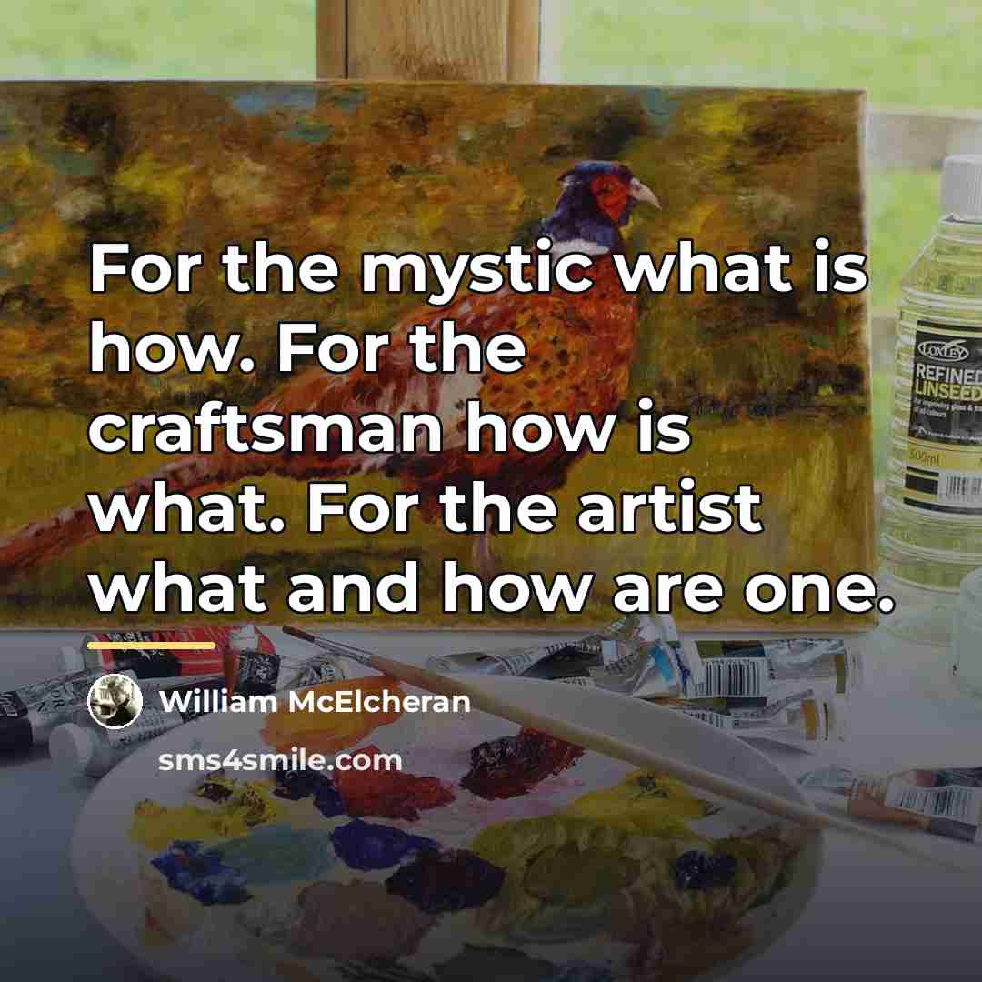 “For the mystic what is how. For the craftsman how…” quote by William McElcheran