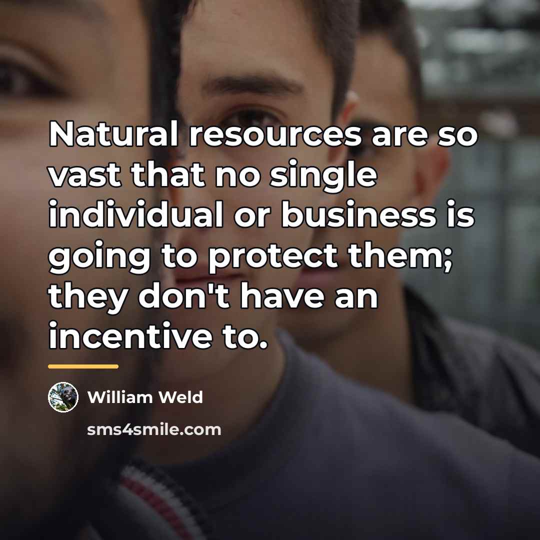 “Natural resources are so vast that no single individual or…” quote by William Weld
