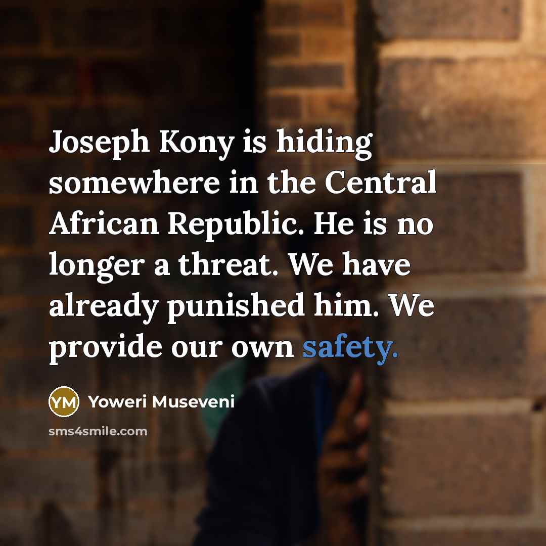 “Joseph Kony is hiding somewhere in the Central African Republic.…” quote by Yoweri Museveni