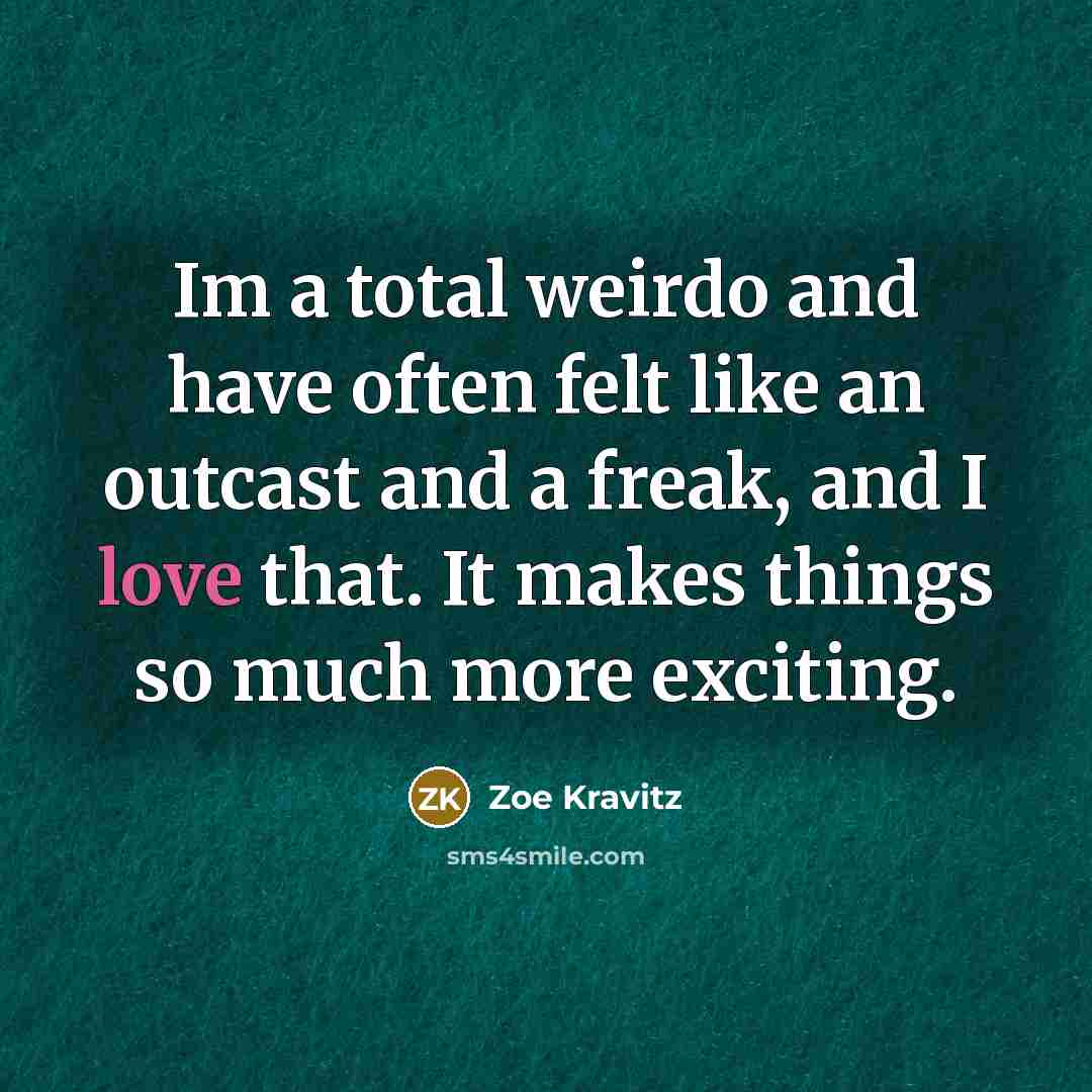 “Im a total weirdo and have often felt like an…” quote by Zoe Kravitz