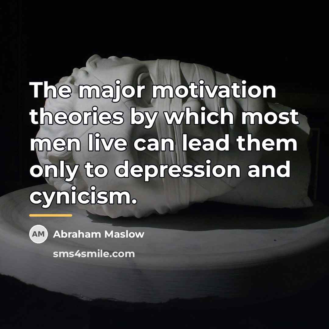 “The major motivation theories by which most men live can…” quote by Abraham Maslow