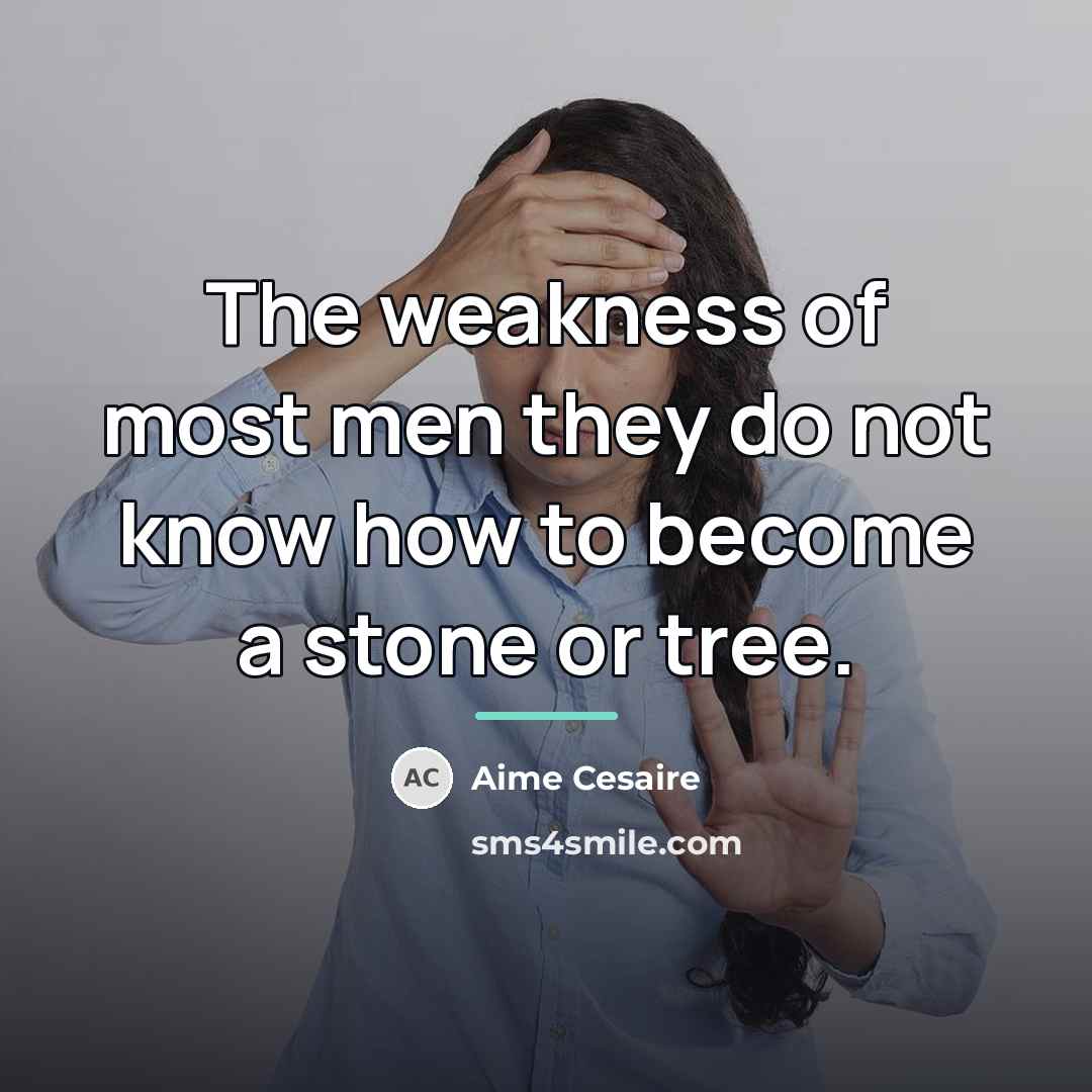 “The weakness of most men they do not know how…” quote by Aime Cesaire