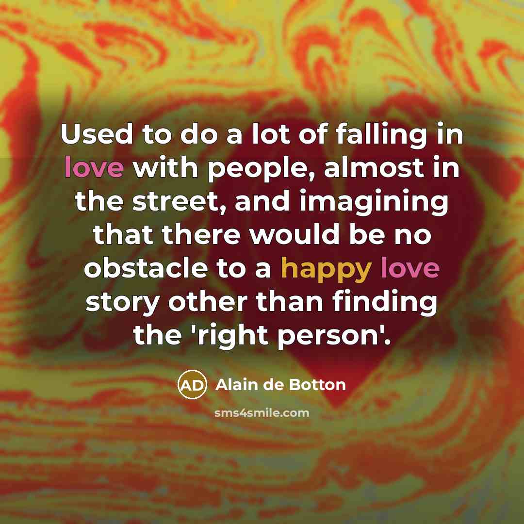 “Used to do a lot of falling in love with…” quote by Alain de Botton