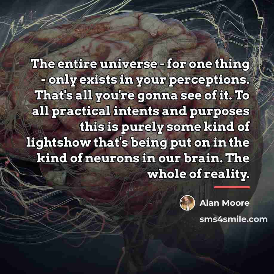 “The entire universe - for one thing - only exists…” quote by Alan Moore