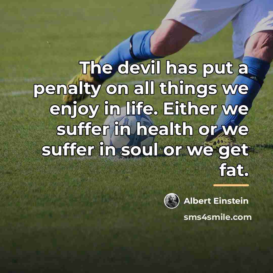 “The devil has put a penalty on all things we…” quote by Albert Einstein