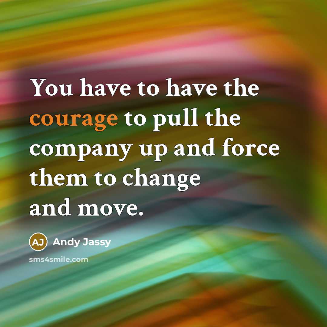 “You have to have the courage to pull the company…” quote by Andy Jassy