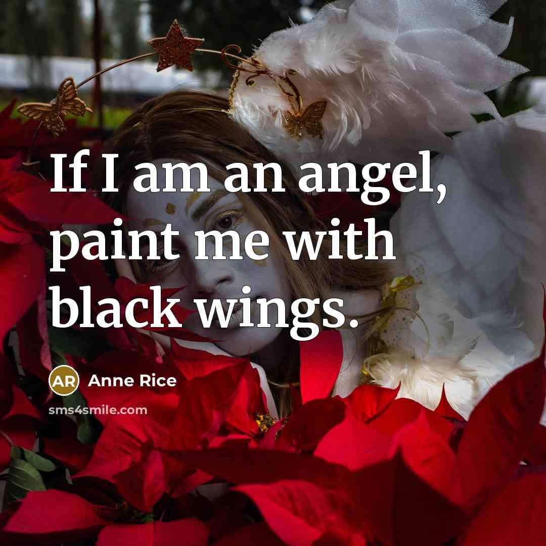“If I am an angel, paint me with black wings.…” quote by Anne Rice