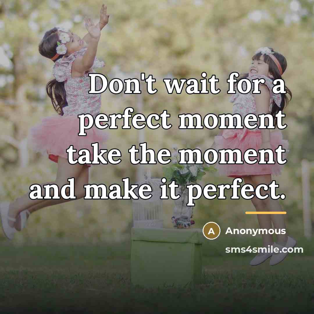 “Don't wait for a perfect moment take the moment and…” quote by Anonymous