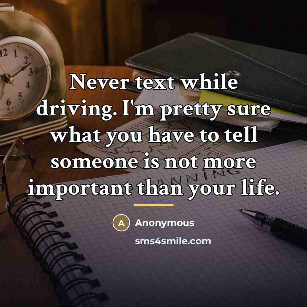 “Never text while driving. I'm pretty sure what you have…” quote by Anonymous