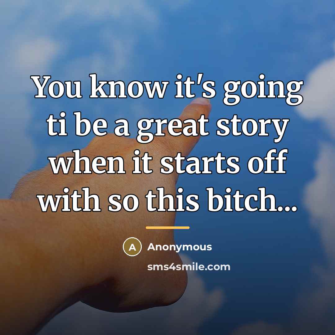 “You know it's going ti be a great story when…” quote by Anonymous