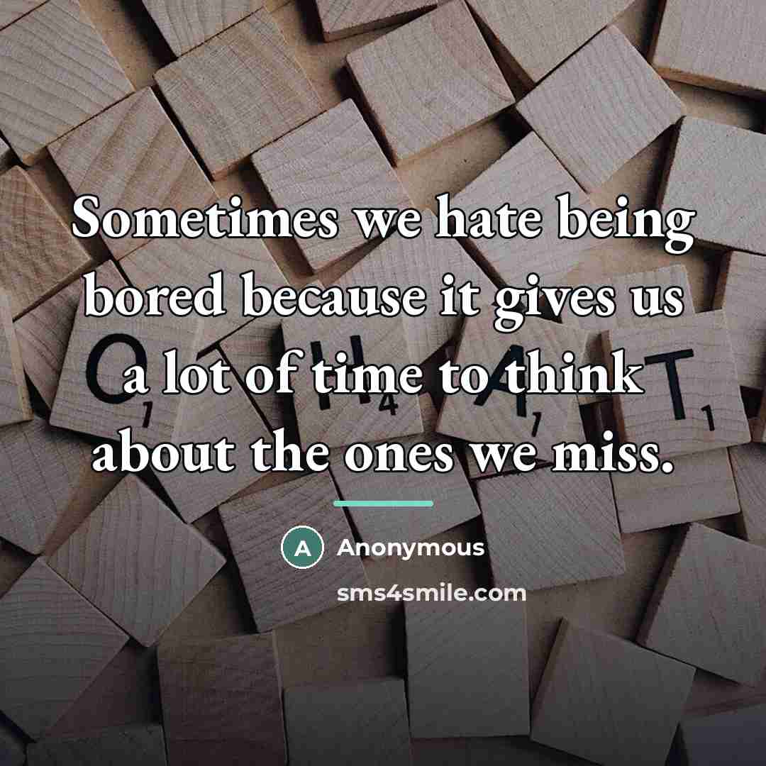 “Sometimes we hate being bored because it gives us a…” quote by Anonymous