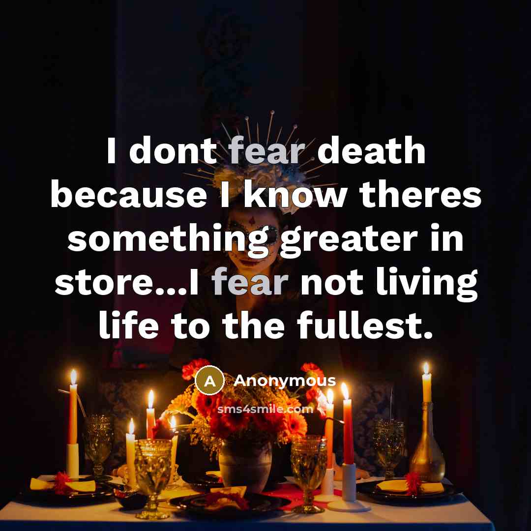 “I dont fear death because I know theres something greater…” quote by Anonymous