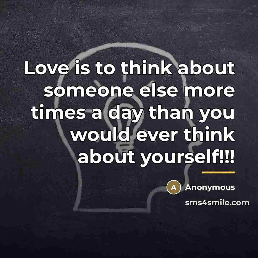 “Love is to think about someone else more times a…” quote by Anonymous