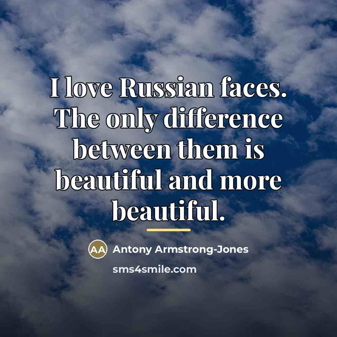 “I love Russian faces. The only difference between them is…” quote by Antony Armstrong-Jones