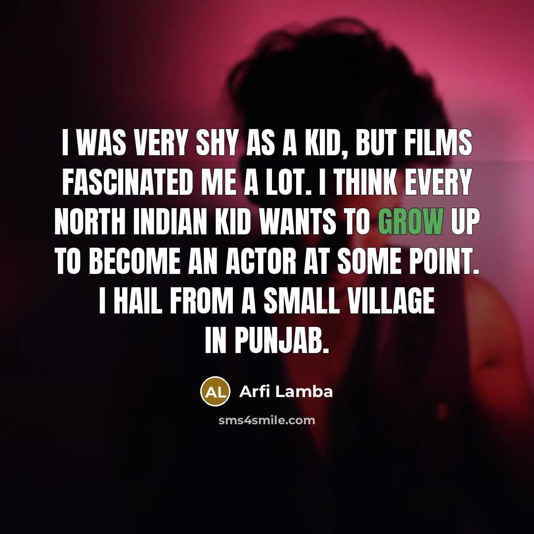 “I was very shy as a kid, but films fascinated…” quote by Arfi Lamba