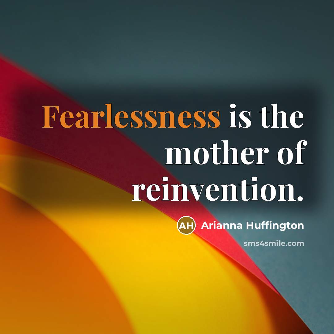 “Fearlessness is the mother of reinvention.…” quote by Arianna Huffington
