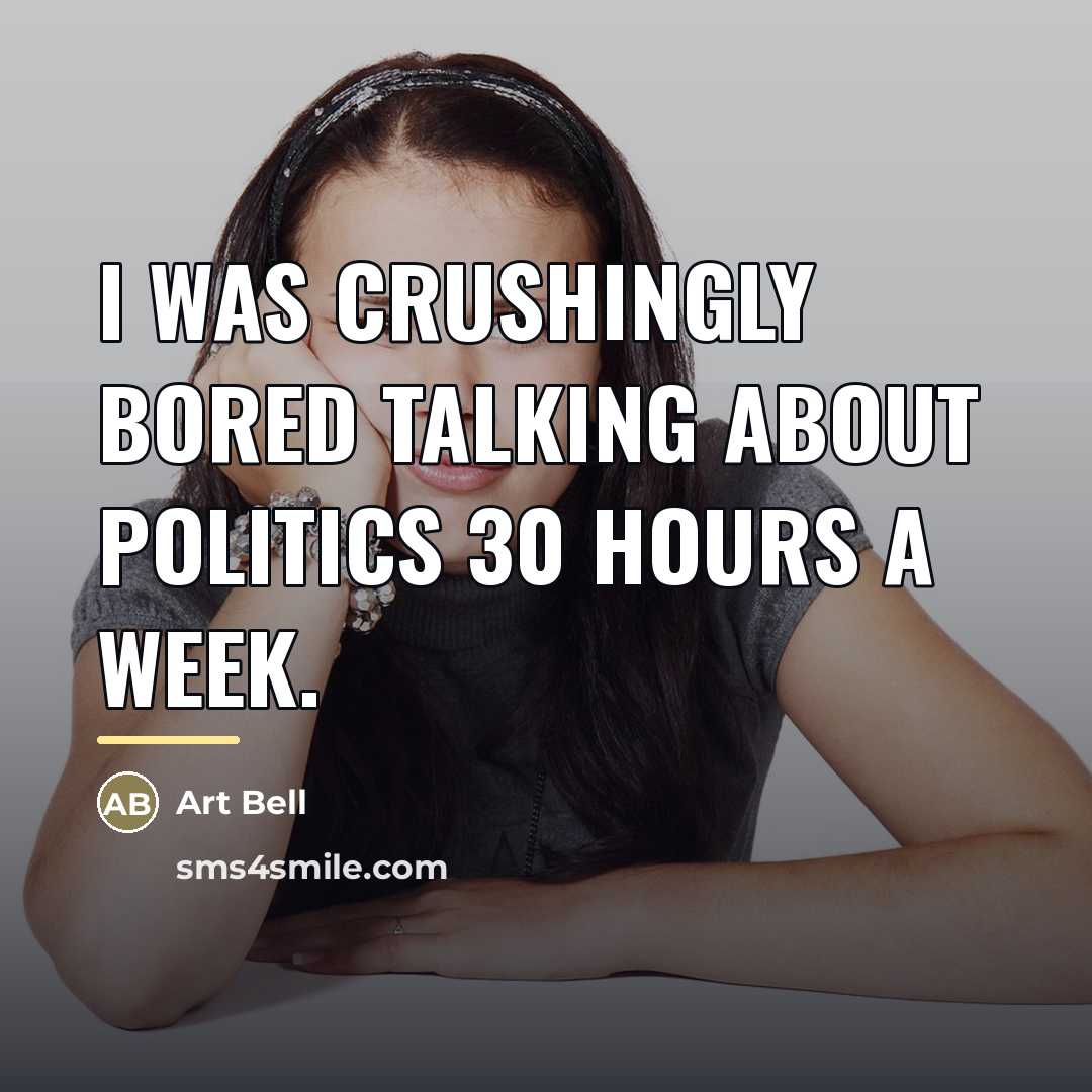 “I was crushingly bored talking about politics 30 hours a…” quote by Art Bell