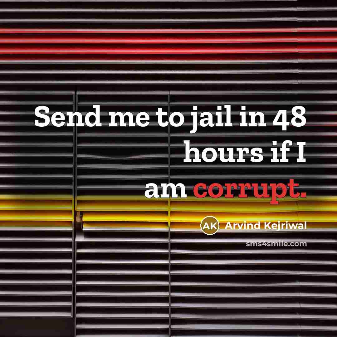 “Send me to jail in 48 hours if I am…” quote by Arvind Kejriwal