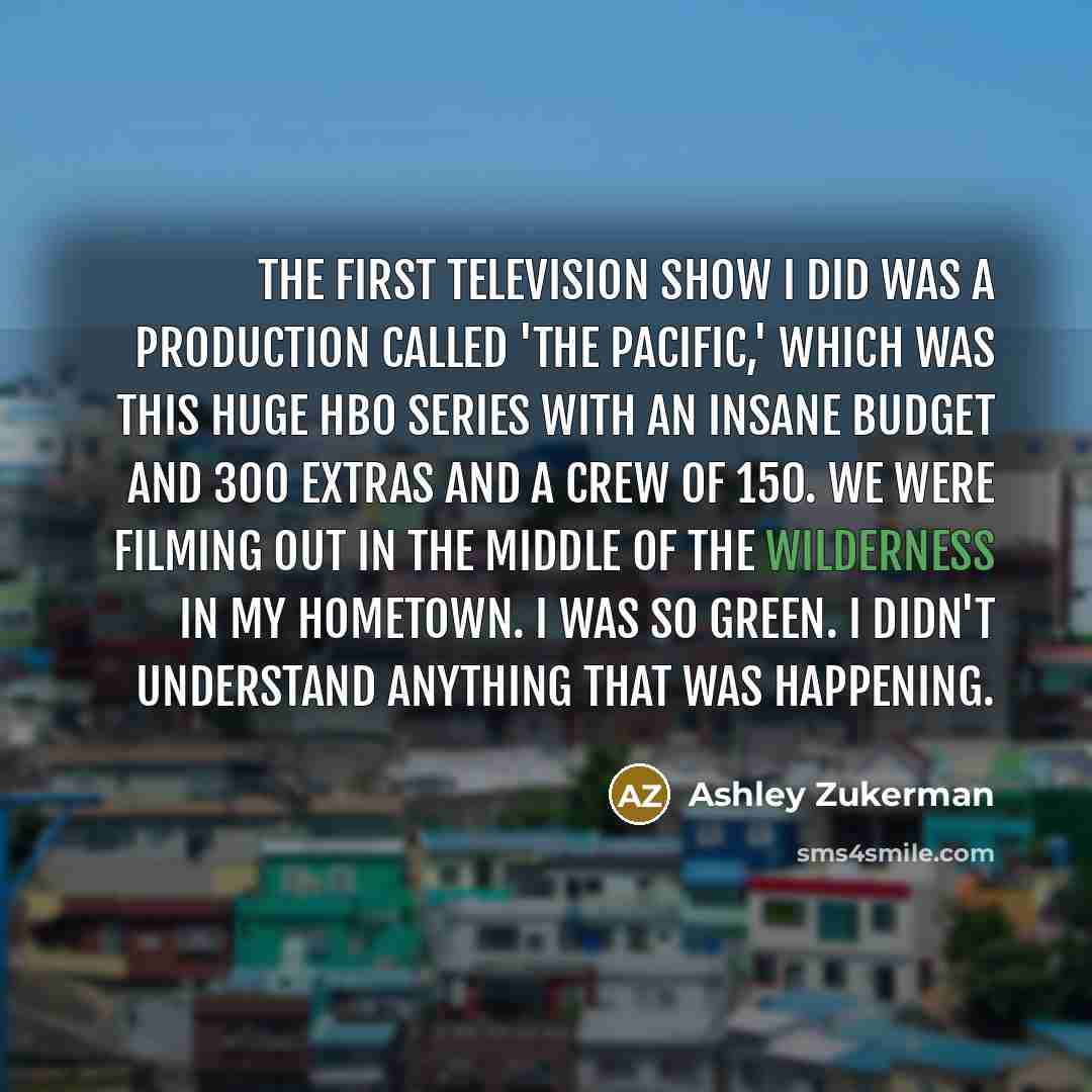 “The first television show I did was a production called…” quote by Ashley Zukerman