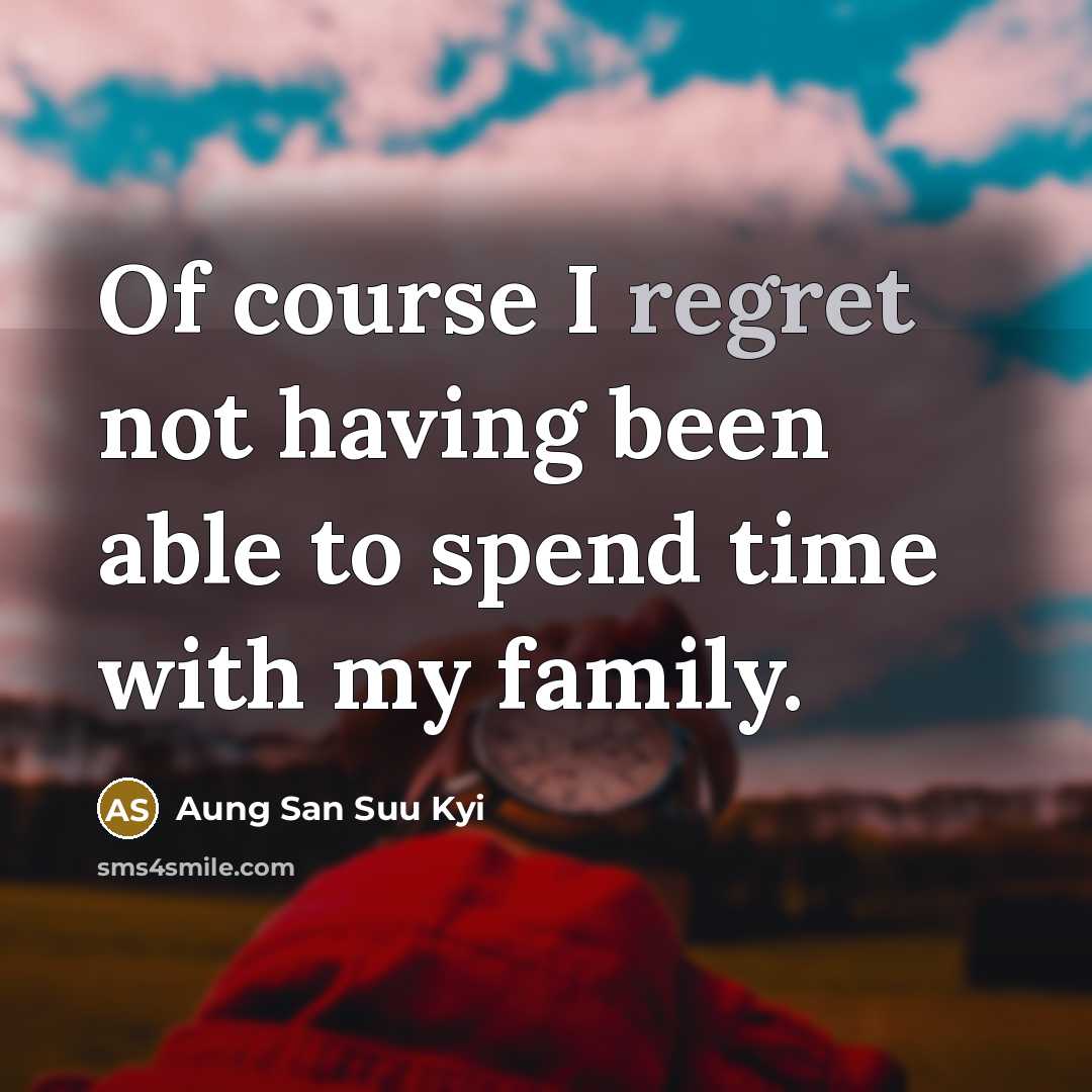 “Of course I regret not having been able to spend…” quote by Aung San Suu Kyi