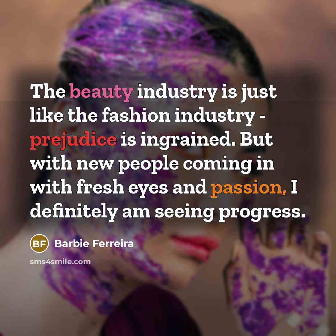 “The beauty industry is just like the fashion industry -…” quote by Barbie Ferreira
