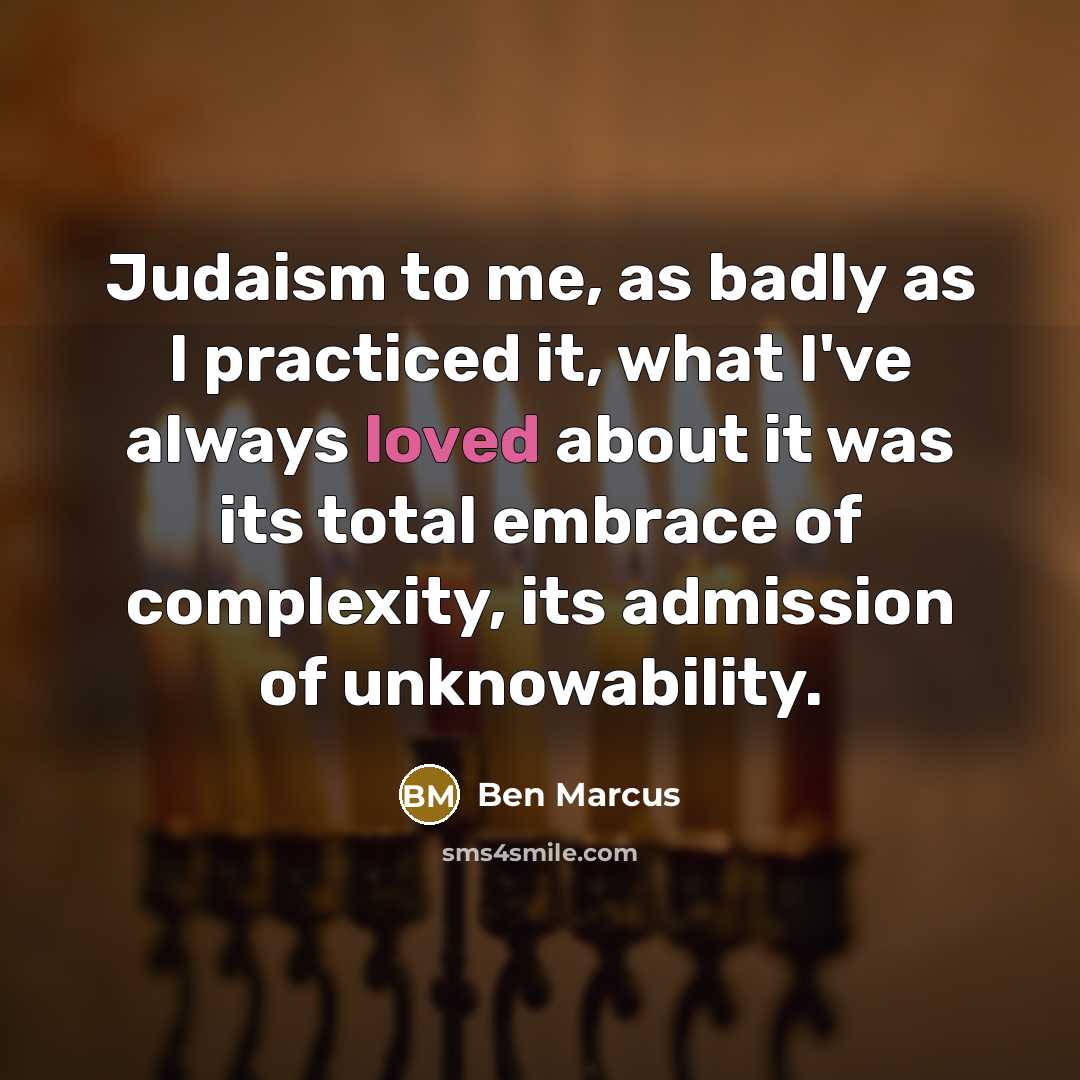 “Judaism to me, as badly as I practiced it, what…” quote by Ben Marcus