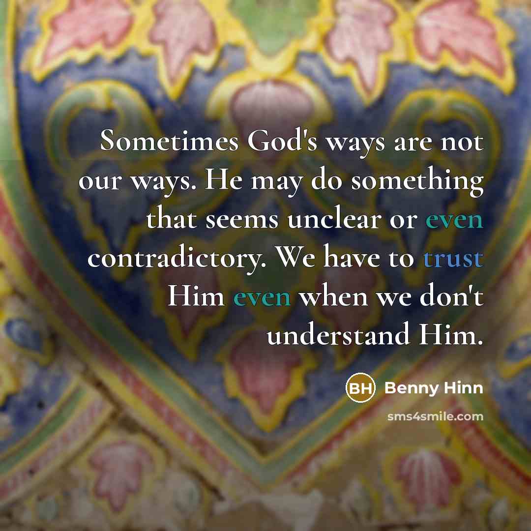 “Sometimes God's ways are not our ways. He may do…” quote by Benny Hinn