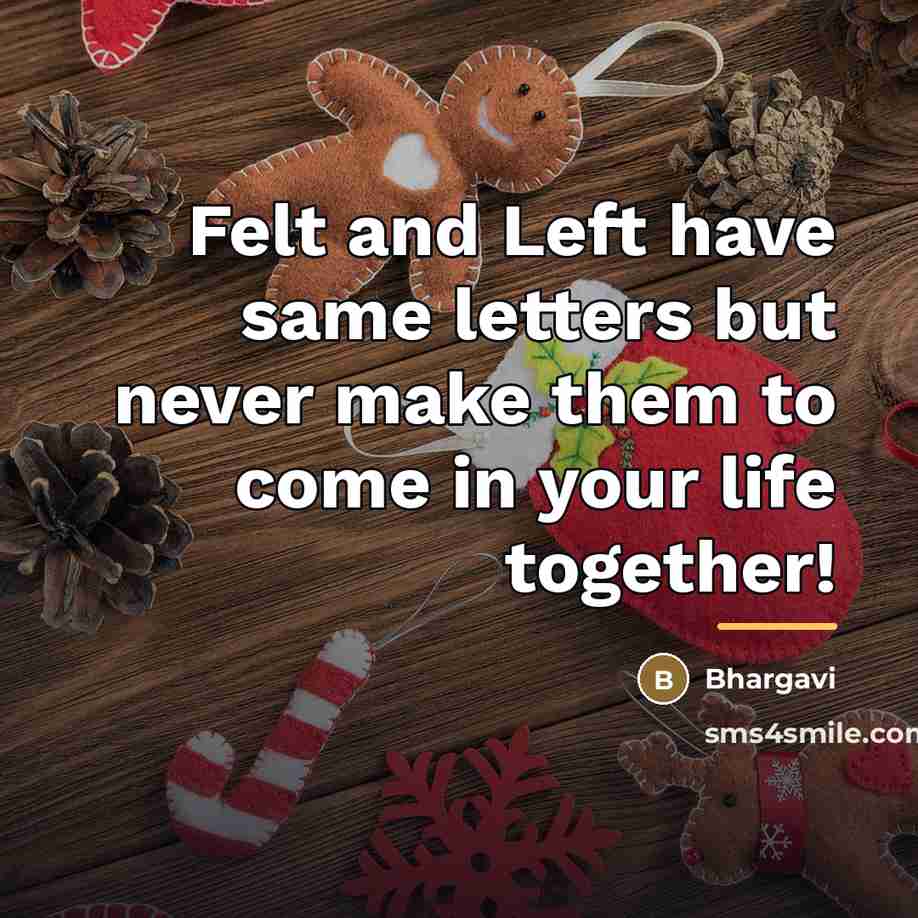 “Felt and Left have same letters but never make them…” quote by Bhargavi
