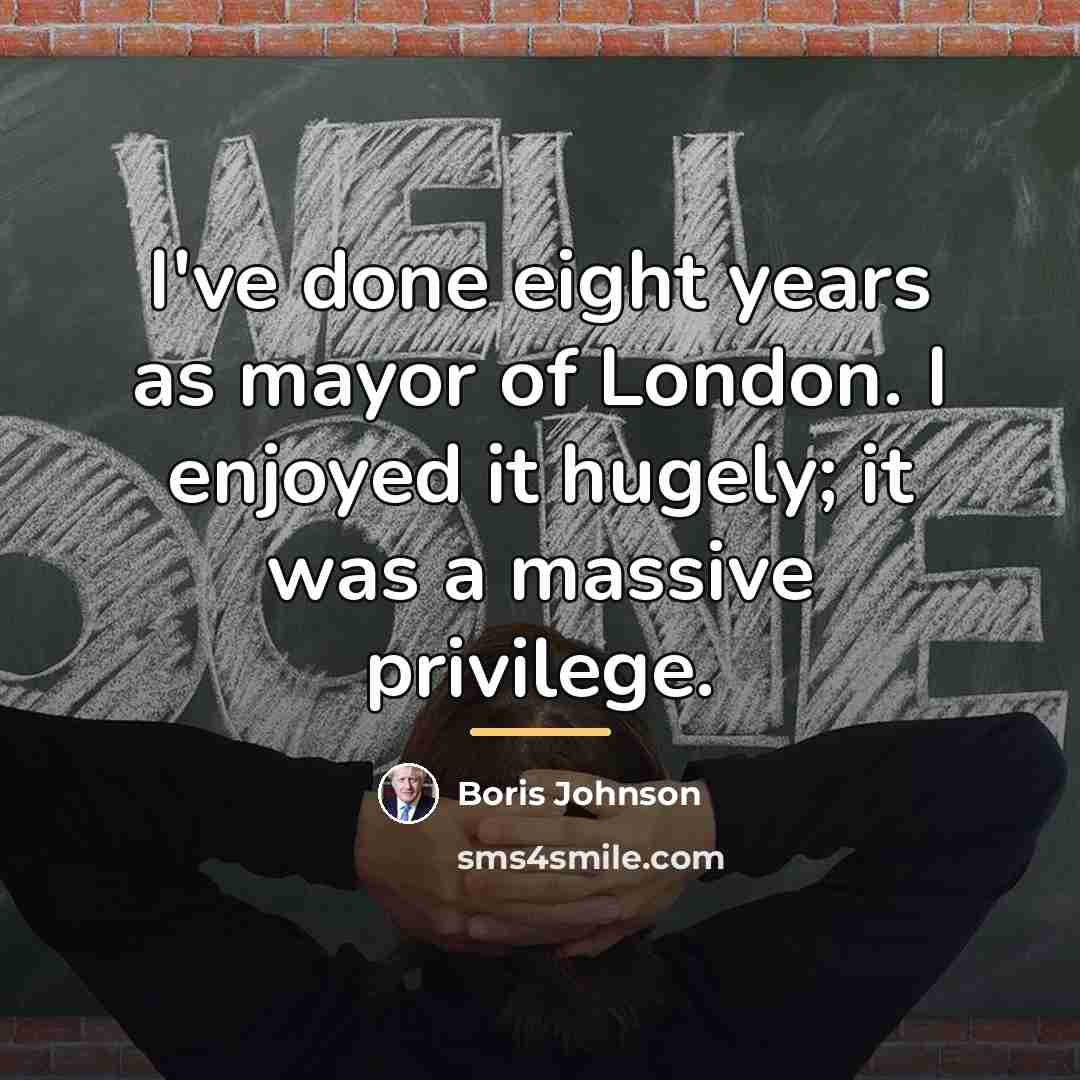 “I've done eight years as mayor of London. I enjoyed…” quote by Boris Johnson