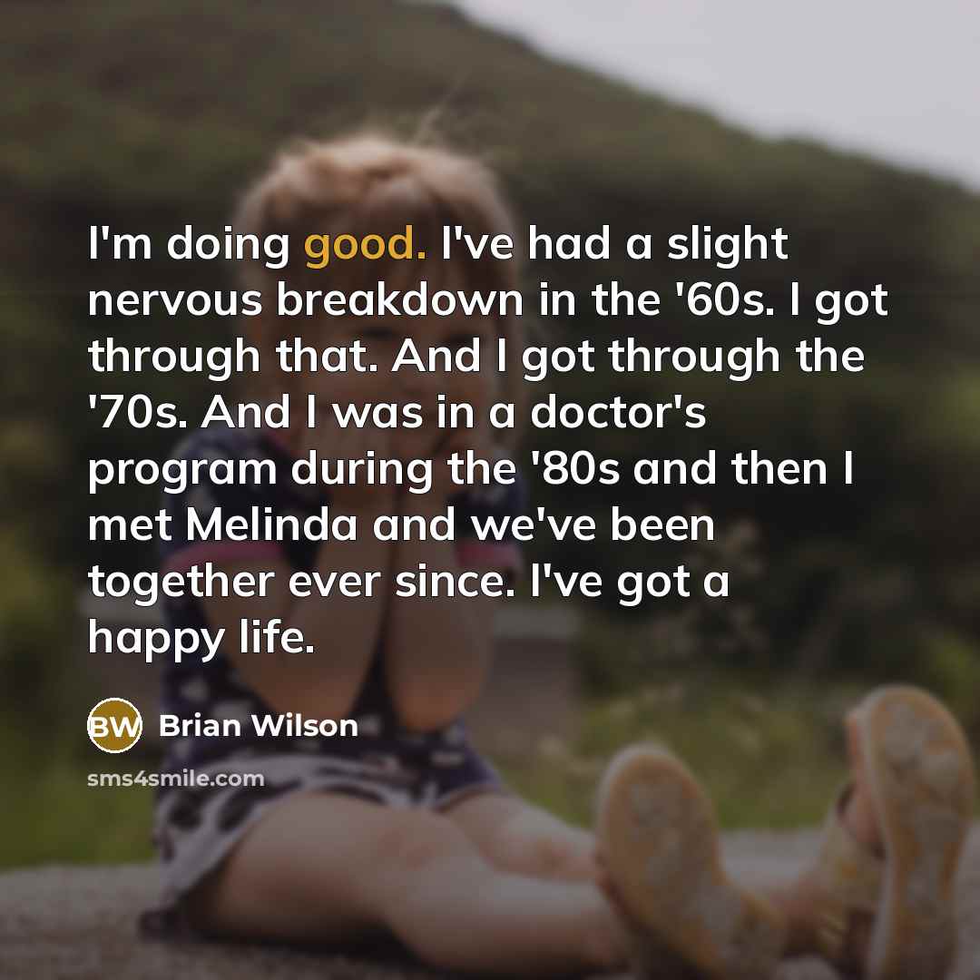 “I'm doing good. I've had a slight nervous breakdown in…” quote by Brian Wilson