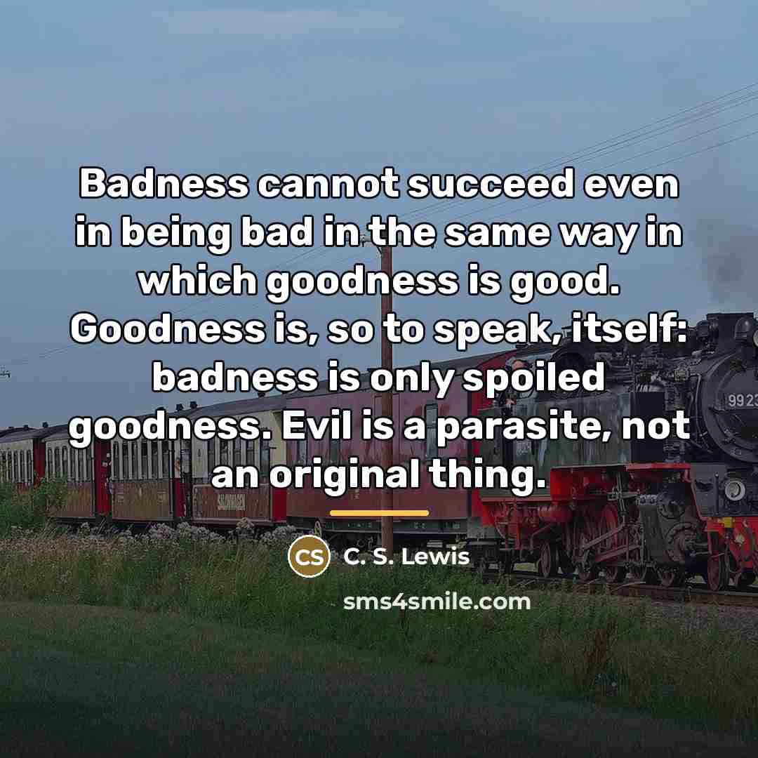 “Badness cannot succeed even in being bad in the same…” quote by C. S. Lewis