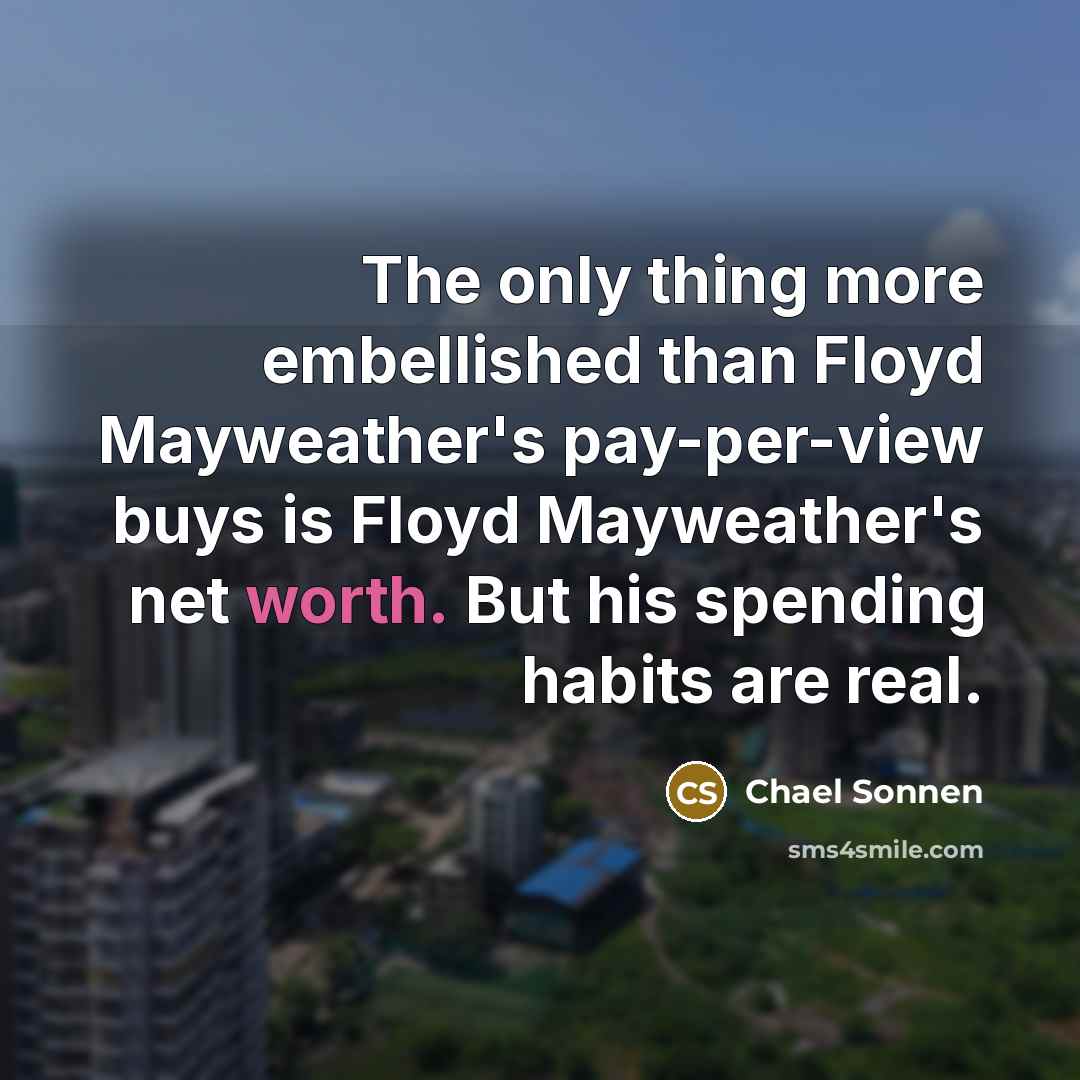 “The only thing more embellished than Floyd Mayweather's pay-per-view buys…” quote by Chael Sonnen