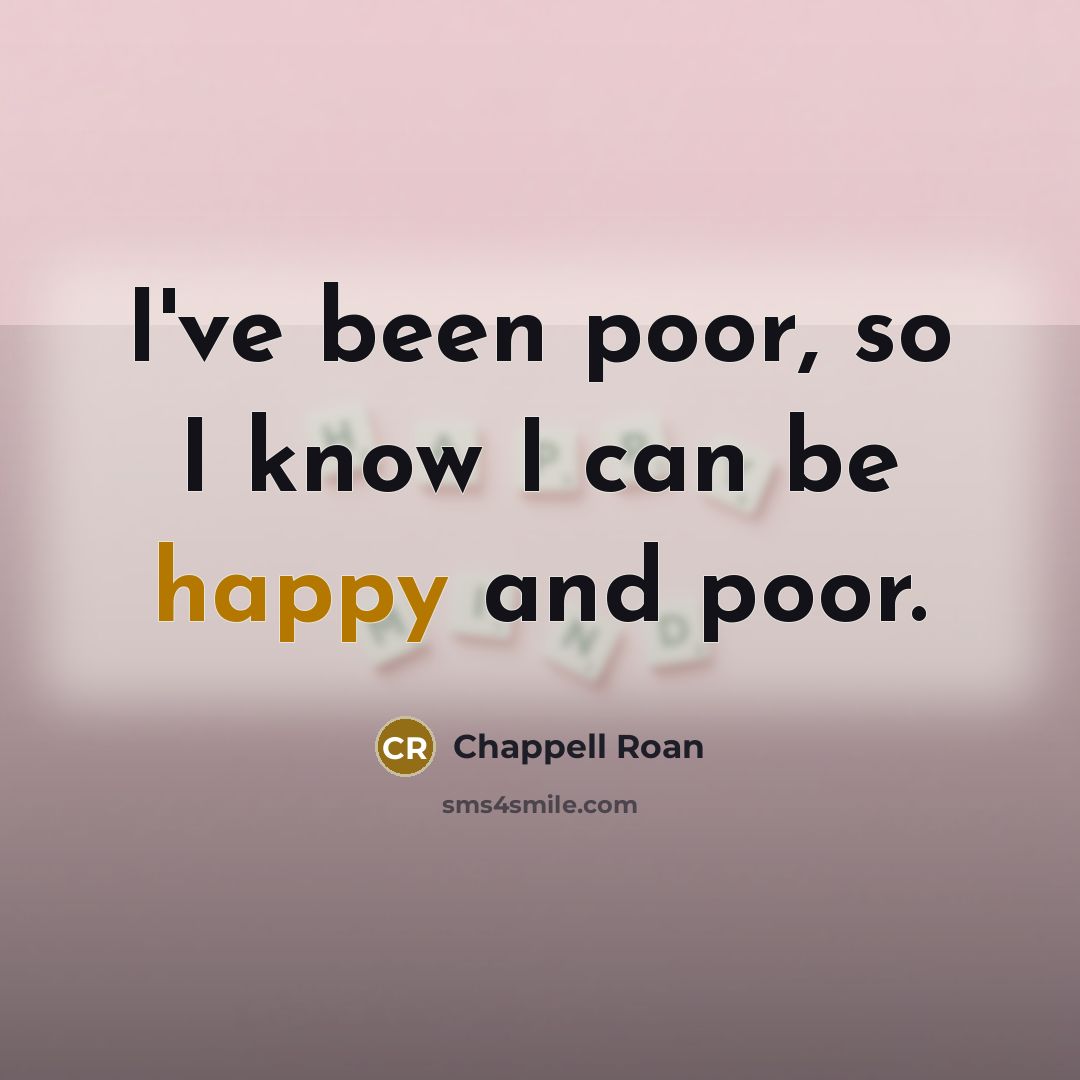 “I've been poor, so I know I can be happy…” quote by Chappell Roan