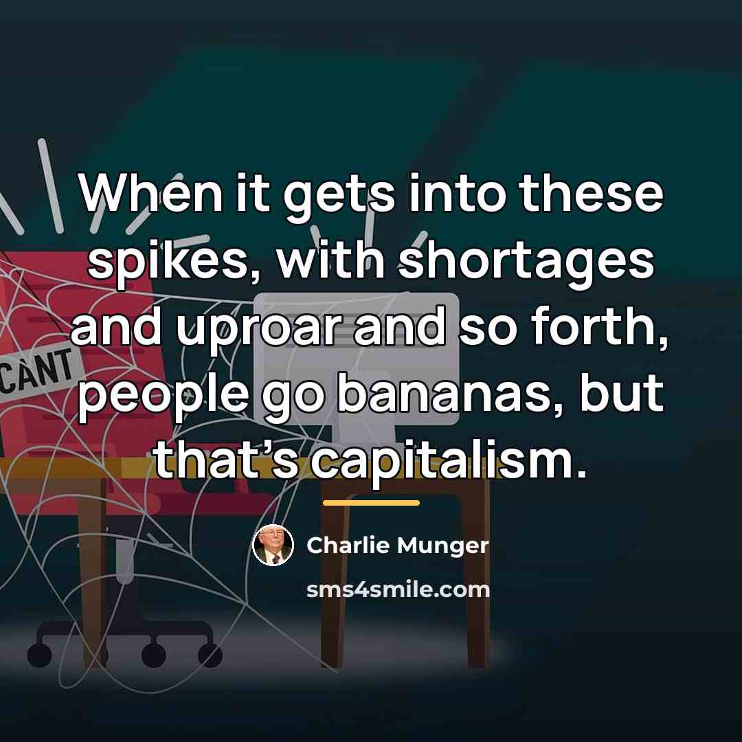 “When it gets into these spikes, with shortages and uproar…” quote by Charlie Munger