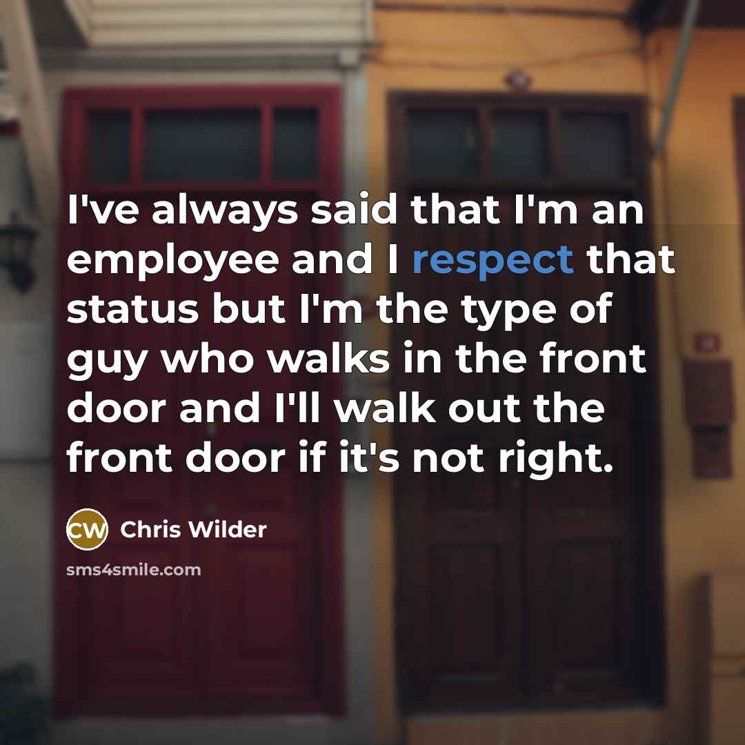 “I've always said that I'm an employee and I respect…” quote by Chris Wilder