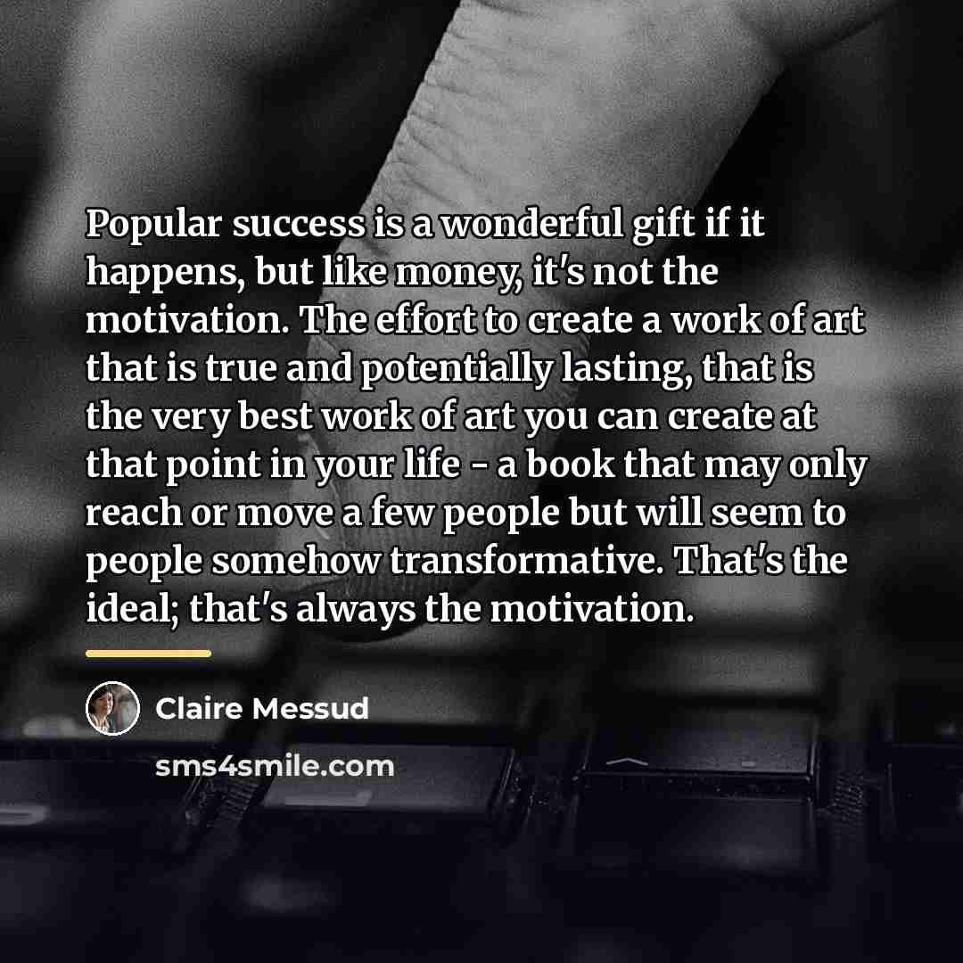“Popular success is a wonderful gift if it happens, but…” quote by Claire Messud