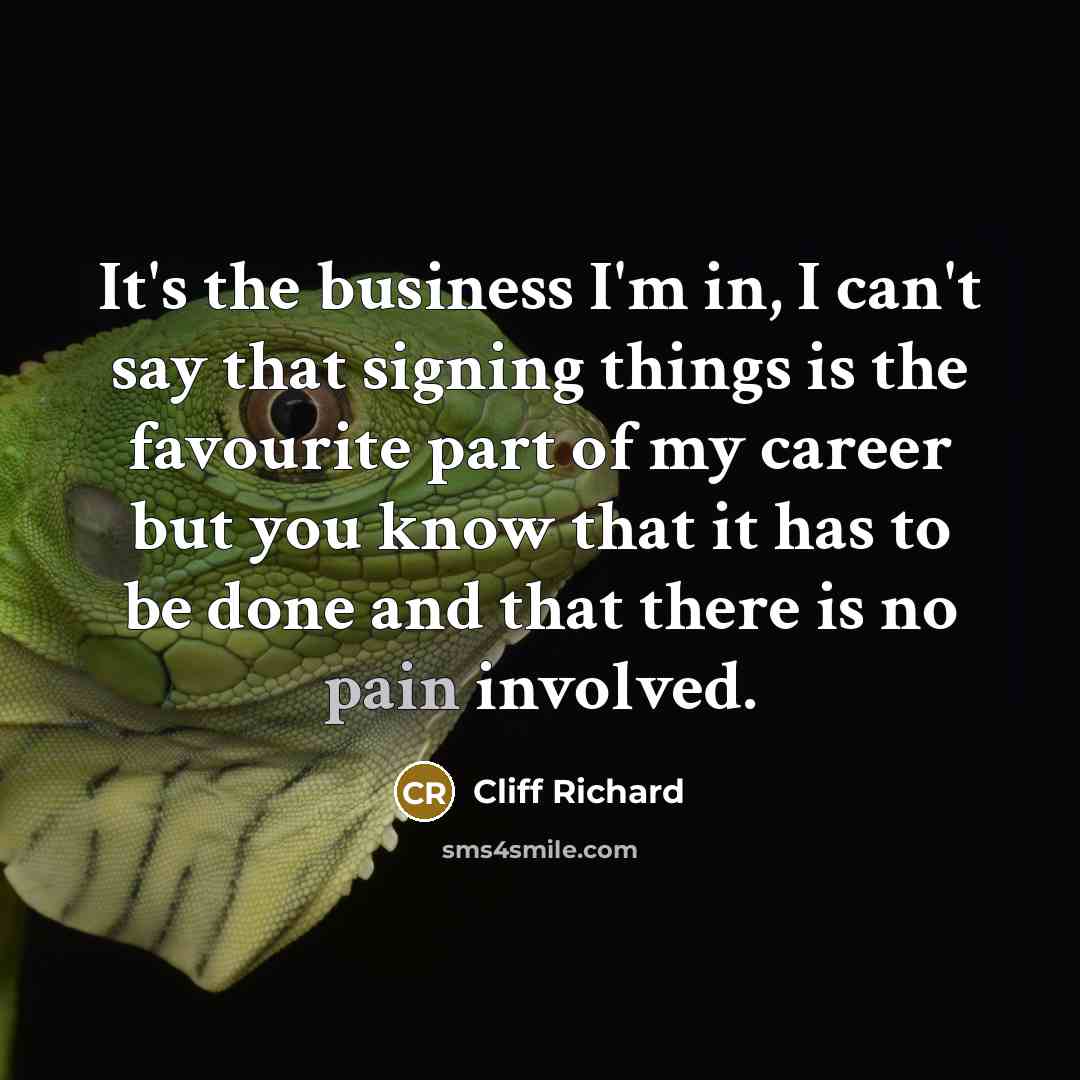 “It's the business I'm in, I can't say that signing…” quote by Cliff Richard