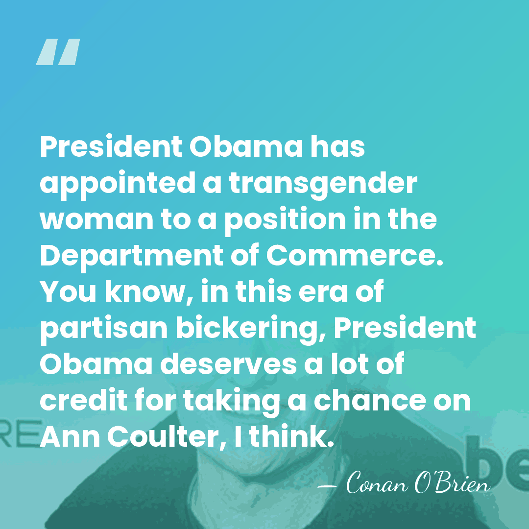 President Obama has appointed a transgender woman to a position in the&hellip; - Conan O'Brien