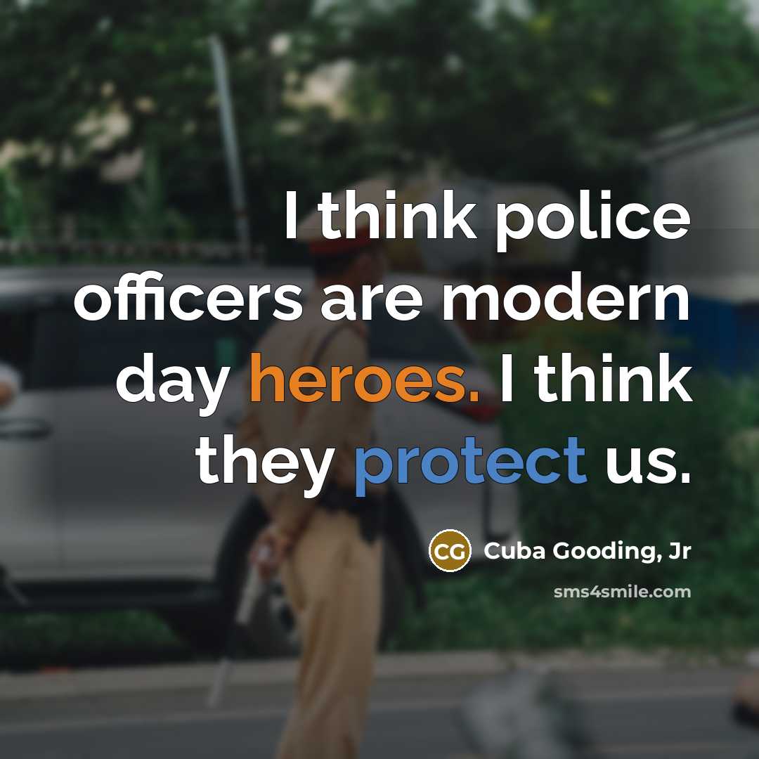 “I think police officers are modern day heroes. I think…” quote by Cuba Gooding, Jr