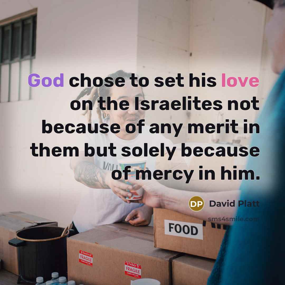 “God chose to set his love on the Israelites not…” quote by David Platt